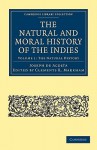 The Natural And Moral History Of The Indies (Cambridge Library Collection Hakluyt First Series) (Volume 1) - Joseph De Acosta, Clements Robert Markham, Edward Grimston