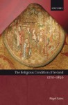 The Religious Condition of Ireland 1770-1850 - Nigel Yates