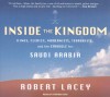 Inside the Kingdom: Kings, Clerics, Modernists, Terrorists, and the Struggle for Saudi Arabia - Robert Lacey, Stephen Hoye