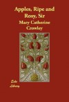 Apples, Ripe and Rosy, Sir - Mary Catherine Crowley