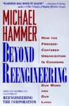 Beyond Reengineering: How the Process-Centered Organization Will Change Our Work and Our Lives - Michael Hammer