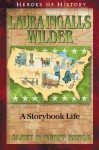 Laura Ingalls Wilder: A Storybook Life (Heroes of History) - Janet Benge, Geoff Benge