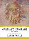 Martial's Epigrams - Marcus Valerius Martialis, Garry Wills