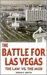 The Battle For Las Vegas the Law Vs. The Mob - Dennis Griffin, Michael Taylor