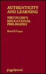 Authenticity & Learning: Nietzhe's Educational Philosophy - David Edward Cooper