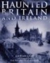 Haunted Britain and Ireland - Richard Jones