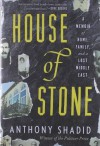 House of Stone: A Memoir of Home, Family, and a Lost Middle East by Shadid, Anthony 1st (first) Edition [Hardcover(2012)] - Anthony Shadid