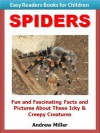 Easy Readers for Kids: Spiders - Fun and Fascinating Facts and Pictures About These Icky & Creepy Creatures (I Can Read Books Series) - Andrew Miller, Easy Readers Level 1 Institute