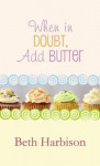 When in Doubt, Add Butter - Beth Harbison