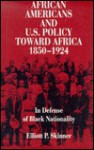 African Americans and U.S. Policy Toward Africa, 1850-1924: In Defense of Black Nationality - Elliott P. Skinner