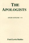 The Apologists: Study Outline # 1 - Ford Lewis Battles