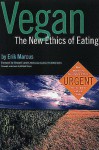 Vegan: The New Ethics Of Eating - Erik Marcus