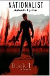 Nationalist: The Apocalypse of Man, Book 1 - Antonio Aguilar