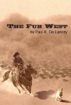 The Fur West - Paul R. De Lancey