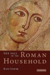 The Fall of the Roman Household - Kate Cooper