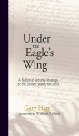 Under the Eagle's Wing: A National Security Strategy of the United States for 2009 - Gary Hart