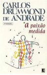 A Paixão Medida - Carlos Drummond de Andrade