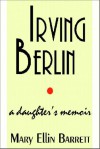 Irving Berlin: A Daughter's Memoir - Mary Ellin Barrett