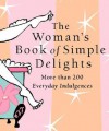 The Woman's Book of Simple Delights (Miniature Editions) - Kerry Colburn, Debbie Hanley