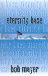 Eternity Base - Bob Mayer