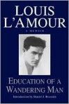 A Memoir - Education of a Wandering Man - Louis L'Amour, Daniel J. Boorstin