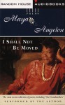 I Shall Not Be Moved - Maya Angelou