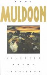 Selected Poems: 1968-1986 - Paul Muldoon