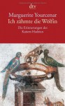 Ich zähmte die Wölfin. Die Erinnerungen des Kaisers Hadrian (Taschenbuch) - Marguerite Yourcenar, Marguerite A. J. d Crayencour