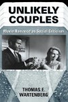 Unlikely Couples: Movie Romance As Social Criticism - Thomas E. Wartenberg