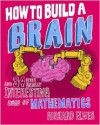 How to Build a Brain and 34 Other Really Interesting Uses of Maths - Richard Elwes