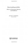 Restoring Responsibility: Ethics in Government, Business, and Healthcare - Dennis F. Thompson