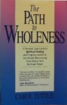 The Path to Wholeness: A Guide to Spiritual Healing & Empowerment for Survivors of Child Sexual & Spiritual Abuse - Carol Tuttle