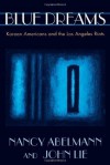 Blue Dreams: Korean Americans and the Los Angeles Riots - Nancy Abelmann