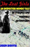 The Lost Girls: An Inspector Monde Tale of Strange and Terrible Adventures - John Booth