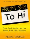 From Shy to Hi: Tame Social Anxiety, Meet New People, and Build Self-Confidence - Michal Stawicki