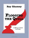 Flogging the Quill: Crafting a Novel that Sells - Ray Rhamey