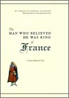 The Man Who Believed He Was King of France: A True Medieval Tale - Tommaso di Carpegna Falconieri, William McCuaig