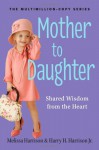 Mother to Daughter, Revised Edition: Shared Wisdom from the Heart - Melissa Harrison