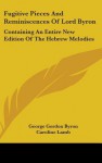 Fugitive Pieces and Reminiscences of Lord Byron: Containing an Entire New Edition of the Hebrew Melodies - George Gordon Byron, Caroline Lamb