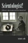 Scientologist! William S. Burroughs and the 'Weird Cult' - David S. Wills