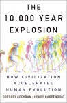 The 10,000 Year Explosion: How Civilization Accelerated Human Evolution - Gregory Cochran, Henry Harpending