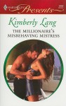 The Millionaire's Misbehaving Mistress - Kimberly Lang