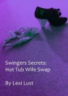 Swingers Secrets: Hot Tub Wife Swap - Lexi Lust