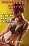 Forbidden Tales (5 Taboo XXX Stories) - Pat Turner