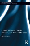 Charles Bukowski, Outsider Literature, and the Beat Movement - Paul Clements