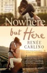 Nowhere But Here: A Novel - Renée Carlino