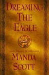 Dreaming the Eagle - Manda Scott