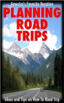 Planning Road Trips: America's Favorite Vacation - Michael Campbell