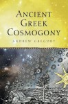 Ancient Greek Cosmogony - Andrew Gregory