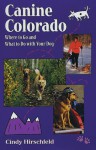 Canine Colorado: Where to Go and What to Do with Your Dog - Cindy Hirschfeld